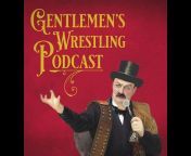 Gentlemen&#39;s Wrestling Podcast