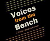 Voices From the Bench: A Dental Laboratory Podcast