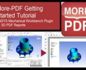 More-PDF demo tutorial of ANSYS Workbench plugin to create 3D PDF reports. Goes through the steps of:n- Enabling ANSYS ACT Pluginn- Using Workbench ribbon menu buttonsn- Preparing analysis solution resultsn- Setting visualization and 3D view ready for exportn- Starting More-PDF, exposing detailed settings paneln- Simple new one-page PDF exportn- 3D interaction in PDFn- Stress value proben- Multi-page Report Preparation in Microsoft WORDn- More-PDF injecting 3D into Multi-page reportn- Page Layou