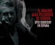 TRAILER El hombre más peligroso de Europa, Otto Skorzeny en España from adolf hitler