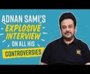 Adnan Sami has been away from the spotlight for over 9 years, but now he&#39;s finally making a comeback to the music scene with T-Series&#39; Tu Yaad Aya. While the song has turned out to be a chartbuster, he has also been mired in several controversies. From the major row surrounding his Padma Shri victory or his citizenship, he decided to break his silence on everything.