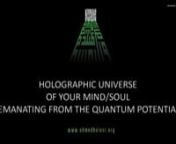HOLOGRAPHIC UNIVERSE OF YOUR MIND/SOUL EMANATING FR0M THE QUANTUM POTENTIALnnhttp://www.ahmedhulusi.org/en/nn00:00 The Holographic World in your brain; the truth of