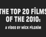 The Top 20 Films of the 2010s: A Video Countdown by Mick PilgrimnnMusic Credits:n