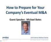 Since most company exits are likely to be via merger or acquisition, it’s important to understand how preparing for the event ahead of time can significantly increase the efficiency and speed up the process, and potentially even affect its success.  Mike Bates, our guest speaker for this webinar, is the former CFO of four Life Science companies that all achieved favorable exits.  Mike will share his expertise in establishing processes, systems and management activities prior to any transacti