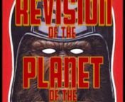 REVISION OF THE PLANET OF THE APES is a reimagining of the entire 5 movies from the original franchise, rearranging them into a single, chronologically driven narrative that finally details how the apes came to conquer our planet.80 minutes, Download it. nRevised by Jorge Torres Torres