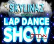 SKYLINAZ: Presents The Lap Dance Show: Interviews with today&#39;s exotic dancers. Hear what&#39;s on their minds and the advice they give to other women.