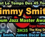 Jimmy Smith - Album Jazz Master Award N&#39;oubliez pas de vous abonner à nos chaînes :n1.tCoppelia Olivi : https://www.youtube.com/channel/UCQExs3i84tuY1uH_kpXzCOAn2.tOlivi Music : https://www.youtube.com/channel/UCkTFez391bhxp3lHGVqzeHAn3.tKalliste Chansons Corses : https://www.youtube.com/channel/UC-ZFImdlrTTFJuPkRwaegKgn4.tAccordéon Musette : https://www.youtube.com/channel/UCECUNzqzDAvjn9SVQvKp1Nwn5.tCeltic &amp; Irish Music : https://www.youtube.com/channel/UClOyAvFn6QxO3wcnZilriXw?view_as=