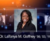 Dr. LaTonya M. Goffney ’99, ’03, ‘11nLaTonya Goffney is a stellar example of how education can change lives for the better. Although she was raised by her grandparents and grew up in poverty, she did not allow her circumstances to define her. LaTonya worked her way through college as a prison guard in order to achieve a remarkable career as a highly respected educator.nnLaTonya holds three degrees from Sam Houston State University. A bachelor’s degree in history, a master’s in educatio