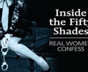 An exploration of the dominant and submissive lifestyle as revealed in the best-selling book trilogy “Fifty Shades of Grey.” In this film, real women and men reveal their experiences, wants and desires as dominant and submissive participants.nnDirected by David Kane GarciannFeaturing Real women and men, experts in the field