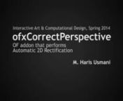 ofxCorrectPerspective is an OpenFrameworks add-on that performs automatic 2d rectification of images. It’s based on work done in “Shape from Angle Regularity” by Zaheer et al., ECCV 2012. Unlike previous methods of perspective correction, it does not require any user input (provided the image has EXIF data). Instead, it relies on the geometric constraint of ‘angle regularity’ where we leverage the fact that man-made designs are dominated by the 90 degree angle. It solves for the camera