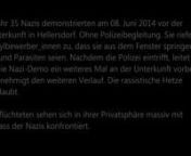 Ungefähr 35 Nazis demonstrierten am 08. Juni 2014 vor der Asylunterkunft in Hellersdorf. Ohne Polizeibegleitung. Sie riefen den Asylbewerber_innen zu, dass sie aus dem Fenster springen sollen und Parasiten seien. Nachdem die Polizei eintrifft, leitet diese die Nazi-Demo ein weiteres Mal an der Unterkunft vorbei und genehmigt den weiteren Verlauf. Die rassistische Hetze wird erlaubt. Die Geflüchteten sehen sich in ihrer Privatsphäre massiv mit dem Hass der Nazis konfrontiert. Mit dabei: Sebast