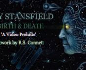 The third album from UK songwriter and recording artist Jay Stansfield is named &#39;Birth &amp; Death&#39;. Its birthday is the 9th January 2015. This is a prelude to that album, a complimentary piece of video art presented with all 12 tracks playing simultaneously and then channelled into each single song.nnThe album was recorded entirely solo in Jay&#39;s front room with a microphone, instruments and whiskey.nnEvery song has a complimentary piece of artwork by legendary artist R.S. Connett that fits toge