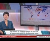 Climate change affects Singapore flood risknMelissa Chong Channel NewsAsia 22 Sep 13;nnSINGAPORE: The United Nations&#39; Intergovernmental Panel on Climate Change is slated to release the first part of its latest report on climate change on September 27.nnGovernments around the world will be watching to see what hundreds of climate scientists have to say about the potential impacts for their regions.nnAs for Singapore, its top concern is likely to be how climate change could affect our flood risk.n
