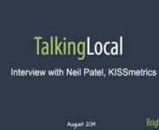 In the latest of our TalkingLocal interviews, we are joined by Neil Patel, who is very well-known in the online marketing industry. Neil is a successful &amp; experienced entrepreneur who has founded numerous online services, including Crazy Egg, KISSmetrics, and Quick Sprout.nnAs an internet marketing guru and analytics expert, Neil is considered one of the worlds leading content and conversion marketers. He was even recognized as a top 100 entrepreneur under the age of 30 by The Obama Administ