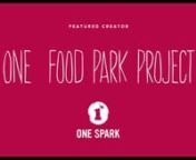 Get to know 1 FOOD PARK PROJECT, a One Spark 2013 Creator.nn1 FOOD PARK PROJECT Profile &#62;&#62;&#62; http://www.beonespark.com/discover/creator_projects/659nnOne Spark Creators will showcase their projects at One Spark 2013 (April 17-21, 2013), the world&#39;s crowdfunding festival, and collect votes to win a piece of the &#36;250,000 crowdfund and up to &#36;1M in potential investment dollars from Jacksonville Jaguars owner, Shad Khan&#39;s STACHE Investment Fund.nnSong: