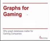Graph Databases have many use cases in many industries, but one of the most interesting ones that are emerging is in the Gaming industry. Because of its real-time nature, games are a perfect environment to make use of graph-based queries that are the basis for in-game recommendations. These recommendations make games more interesting for the users (they get to play cooler games with other people in their area, of their level, sharing their social network profile, etc) but also more profitable fo