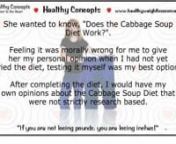 While looking through emails the other day, there was one from someone who had been following my blog posts on the Cabbage Soup Diet. nnShe has three children and a wonderful husband. Because of her busy lifestyle, she had gained more than 50 pounds since her last pregnancy, had low energy levels, and lots of aches and pains from carrying the extra weight. She was desperate to get back down to her pre-children weight, but felt like this time it was impossible. nFeeling it was morally wrong for m