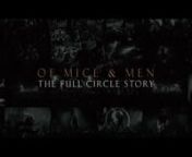 The Full Circle Story- a five part documentary series coming 02/22/16. nnHead to www.ofmiceandmenofficial.com for more details.nnDirected by Jon Stone