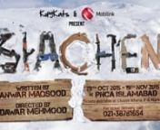 Siachen, a theatrical play for the love of Soldiers by Anwar Maqsood and Dawar Mehmood.nnSiachen; an icy, rigged battlefield mired with decades of bloodshed and frustration. It is a terrain that has long blotted the history of the subcontinent with the deaths of thousands; killed more by weather extremities than by actual warfare. On this sordid, unfortunate land, a troop of Indian soldiers endeavor to cross a mountain in order to attack the ‘enemy’. They play a song that may be Pakistani bu