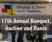 Thank you video to all of the sponsors, volunteers, businesses and people that donated their time and items for the 17th Annual Dinner, Auction and Dance for the Claresholm and District Health Foundation