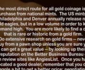 Where to buy gold coins in usa: http://www.regalassets.com/a/1921 this is the best rated gold company in usa so click link above for best place to buy silver and gold coins and bars online. You will learn how to buy silver bars online for the best long term precious metals investing - for best reviewed goldan ounce of gold purchased in the late 1970s would be worth nearly ten times as much today. Coins, however, are different than bullion: while they are worth the exact same on a per-ounce bas