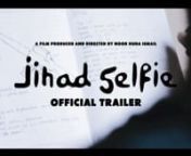 Jihad Selfie Documentry (Official Trailer) from jihad com