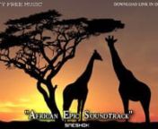 African epic cinematic music with ethnic instuments, choir, brass and strings. Perfect music for your film, game,travelor video about naturenRoyalty-free music can be licensed for private and commercial use. nYou can GET LICENSE FOR USE THIS TRACK here:nhttp://bit.ly/1lP1tqOnhttp://bit.ly/1lP1oU6n(sound-watermark will be removed after purchase)n-----------------------------------------------------------nRoyalty Free music tracks for film and video productions, web media, podcasts, broadcasts