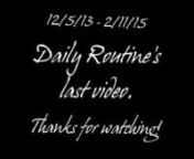 Daily routine&#39;s last video.