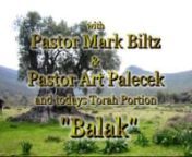 Balak “Destroyer/Terminator” nNumbers 22:2-25:9 / Micah 5:6-6:8/ John 13, 14 nnPart 1:Pastor Mark Biltz nPart 2:Pastor Art Palecek nNote:In Part 2, the link for the newspaper article that Pastor Art mentions is as follows:http://www.blscourierherald.com/opinion/160860525.html nnNumbers 22:1,2 Then the children of Israel moved, and camped in the plains of Moab on the side of the Jordan across from Jericho. Now Balak the son of Zippor saw all that Israel had done to the Amorites. nnDeute