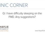 I have difficulty sleeping on the FMD. Any suggestions? from fmd