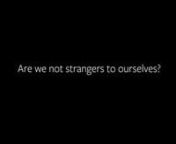 Are we not strangers to ourselves?