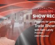 This video is about Sam Landy, UMH Properties and explanations on what industry professionals can learn from attending trade shows.