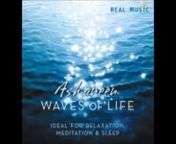 Real Music Album Sampler: Waves of Life by AshaneennEnjoy clips of every song on the album in the order they appear.nThrough his large body of work, Piotr continuously supports practitioners of music therapy, hypnosis, psychotherapy and healing with recordings that optimally support listeners with the process of relaxation to restore their mental, emotional and physical balance. His beautiful relaxation music achieves an ambiance of calm and harmony that helps an individual feel relaxed, refresh