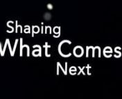 Shaping What Comes Next