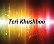 Teri Khushboo – Arijit Singh, Mr. X 2015 from khushboo