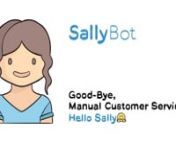 SallyBot, the first after-sale chatbot automate customer service for many web-store,and thus minimize support overhead and maximize customer engagement. nGood-Bye, Manual Customer Service.nHello Sally (-: