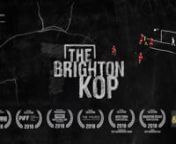 A short documentary about love and football. 270 miles away from Liverpool...nThis is The Brighton Kop.nnThere are 580 million Liverpool fans around the world, and only a tiny fraction of those can get tickets to the match. Most will watch on screens around the world, screaming and singing at the TV, some just as passionate those at the ground.nnThis is a true story about human relationships and the emotional connection this unique set of people have forged through a shared love of football. Cel