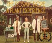 SYNOPSIS: nAlan Jones and Eric Bobson get together once again on the 4th Episode of THE COSMIC DOPE- A PLANT EXPERIENCE. This time&#39;s lysergic experiment counts with Nancy, the episode&#39;s guest, and an unknown orchid species.nnCREDITS:nWritten and Directed by CLEMENTEnProduced by PARANOIDnExecutive Producers EGISTO BETTI and HEITO DHALIAnStarring CAIO JULIANO, HAROLDO MIKLOS and KAREN TRIBESSnHead of Production LUIZ ARMESTOnProduction Assistants LUCIANA MARTINS, MARIA FERNANDA CICARONI, JUCILENA A