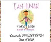 Inspired by “I Am Human - A Book of Empathy” by Susan Verde and Peter Reynolds, the sixth grade Oceanside PROJECT EXTRA students selected, again, “Out on a Limb/Limb Kind” as this year’s charity of choice. It has become a tradition to “give back” after being a part of the PROJECT EXTRA program for three years and to choose a book that inspires us to do so. We decided to highlight the important message of empathy, as shown beautifully in “I Am Human”, and we put that message int