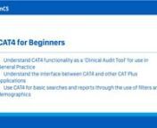 Part one of three webinars on PEN CS Clinical Audit Tool 4 (CAT4). This is a session for new CAT4 users or a refresher for users who haven&#39;t used the tool in a while. nLearning outcomes:n-Understand CAT4 functionality as a ‘Clinical Audit Tool’ for use in General Practicen-Understand the interface between CAT4 and other CAT Plus applications, such as Topbar and PAT CATn-Use CAT4 for basic searches and reports through the use of filters and demographics