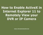 In this video we show you how to enable ActiveX on your Internet Explorer browser to enable viewing of your surveillance system.