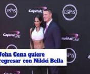 John Cena quiere regresar con Nikki Bella from nikki bella