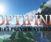 OptiFine 1.13 HD U E3 beta4 Download Link:nhttps://minecraft-resourcepacks.com/optifine-1-13-hd/nnOptiFine 1.13 HD U E3 beta4 is one of the newest preview versions of OptiFine 1.13. It is the newest beta version for the latest version of OptiFine. Since this is just a Beta Version, there are still plenty of missing functions, bugs, and glitches. But if you can&#39;t wait anymore for the official release this could be worth a try.nnThis beta version of OptiFine 1.13 has plenty of stuff not working ye