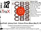 ViX BackTraX - Johnny Cash - Folsom Prison Blues (Key F) 102bpmnCreated &amp; edited to entertain an audience. ViC © 2018nnThe reason I create these BackTraX is becasue I can&#39;t stand hearing entertainers, karaoke singers &amp; live bands using inferior backing tracks.nIn the case of live bands it&#39;s more of them winging it on songs that they don&#39;t have Keys, Brass or Quality Backing Vocals for.nI&#39;d sooner hear the original artist &amp; the original recording blasting out of the P.A with flat EQ.