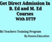 DTTP is official Delhi Teachers Training Program for all states Delhi, Haryana, Bihar, Gowhati, and Pan India location for pursuing B.ed from MDU, Haryana University. All students are eligible for Free Apply in DTTP Program for Pursuing Teacher Training Courses B.ed, M.ed and JBT / D.ed . Admissions are Open for the fresh session to apply visit www.bedonlineadmission.com
