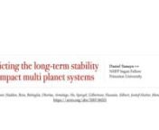 Session: Planetary System StabilitynnTitle: Predicting the long-term stability of compact multi-planet systemsnnPresenter: Daniel Tamayo (Princeton University)nnAbstract: We present our Stability of Planetary Orbital ConfigurationsKlassifier (SPOCK), a machine learning model capable of robustly determining the long-term stability of compact multiplanet architectures up to 10&#5 times faster than direct integration (Tamayo et al., accepted). We find that our model, trained only on near-resonant 3-