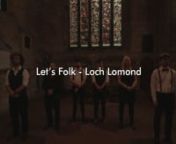 Let&#39;s Folk - Loch LomondnRecorded in Tain, ScotlandnnVideo: Corne van Duijn, Hans Vink and Dirk-Jan van RijnnEdit: Hans Vink nn© Let&#39;s Folk