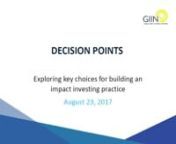 On August 23, 2017, the GIIN hosted a Market Insights webinar called, Decision Points: Exploring key choices for building an impact investing practice. During this 1-hour session, the GIIN explored some key choices that impact investors make when developing an impact portfolio. The webinar began with opening remarks from the GIIN’s Managing Director Giselle Leung, followed by a short research presentation by GIIN Research Senior Associate Rachel Bass.nnThree prominent impact investors also joi