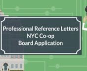 View sample NYC co-op board application reference letters: https://goo.gl/Q8K3drnnAre you buying a co-op apartment in New York City? If so, you may be aware that the typical NYC co-op board package will request anywhere from 1 to 4 professional business reference letters per applicant.nnHow to Make an Offer on a Co-op Apartment in NYC: https://www.hauseit.com/how-to-make-an-offer-on-a-co-op-apartment-in-nyc/nnThe body of your business reference letters should touch on the following points:nnHow