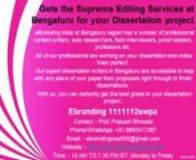 5.Gets the Supreme Editing Services at Bengaluru for your Dissertation projectneBranding India at Bengaluru region has a number of professional content writers, web researchers, field interviewers, proof readers, professors etc.nAll of our professional are working on your dissertation and make them perfect.nOur expert dissertation writers in Bengaluru are accessible to help with any piece of your paper from proposals right through to finish dissertations.nWith us, you can def